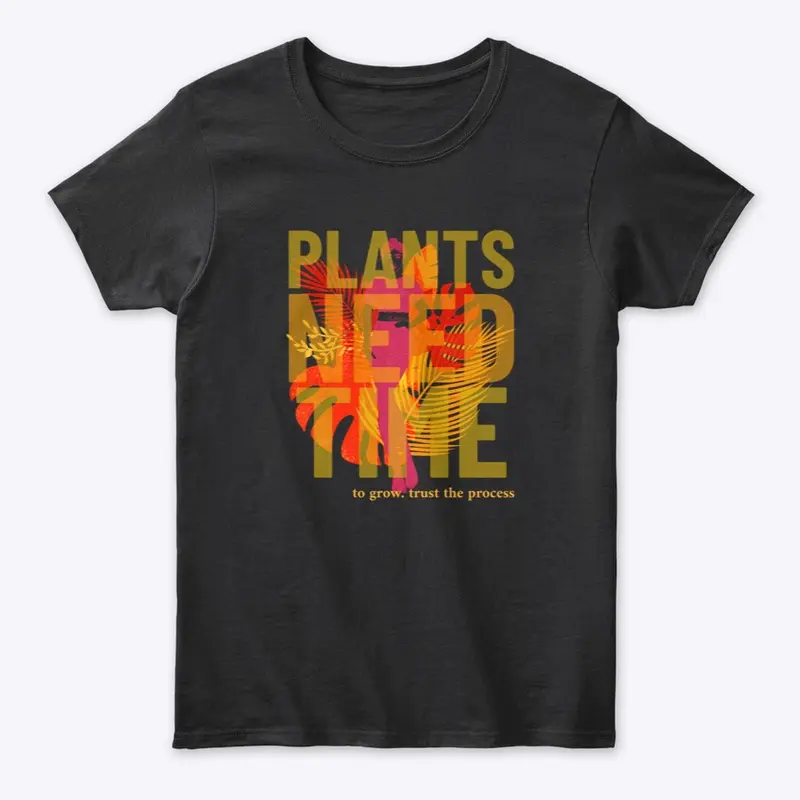 Plants Need Time to Grow Gear