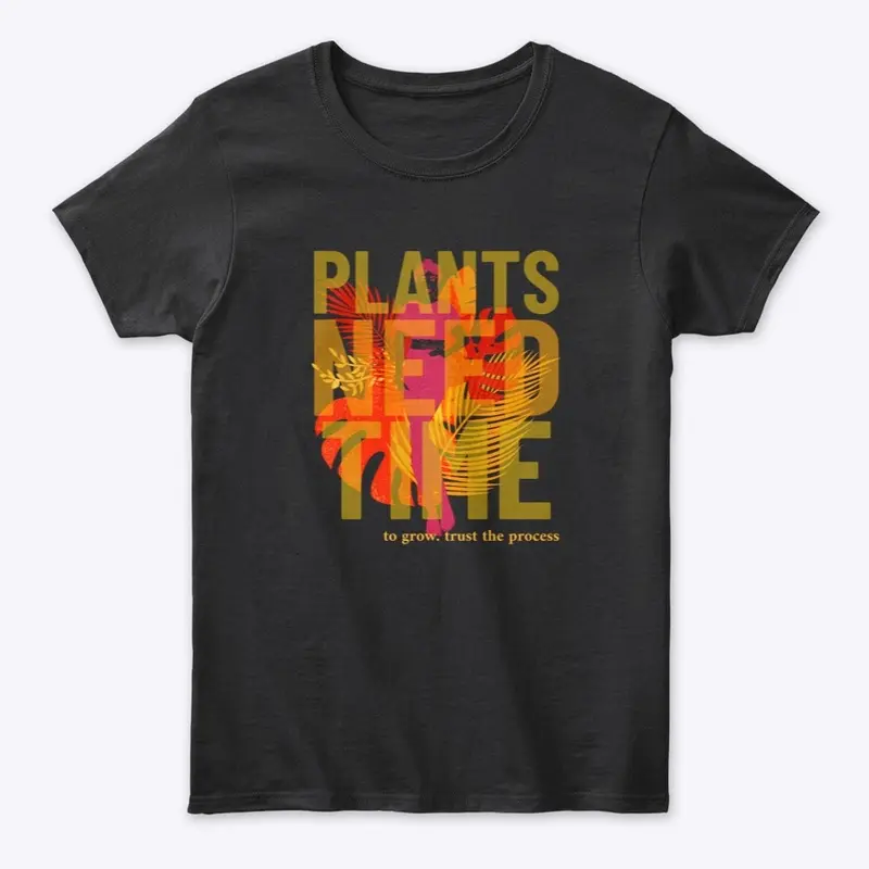 Plants Need Time to Grow Gear