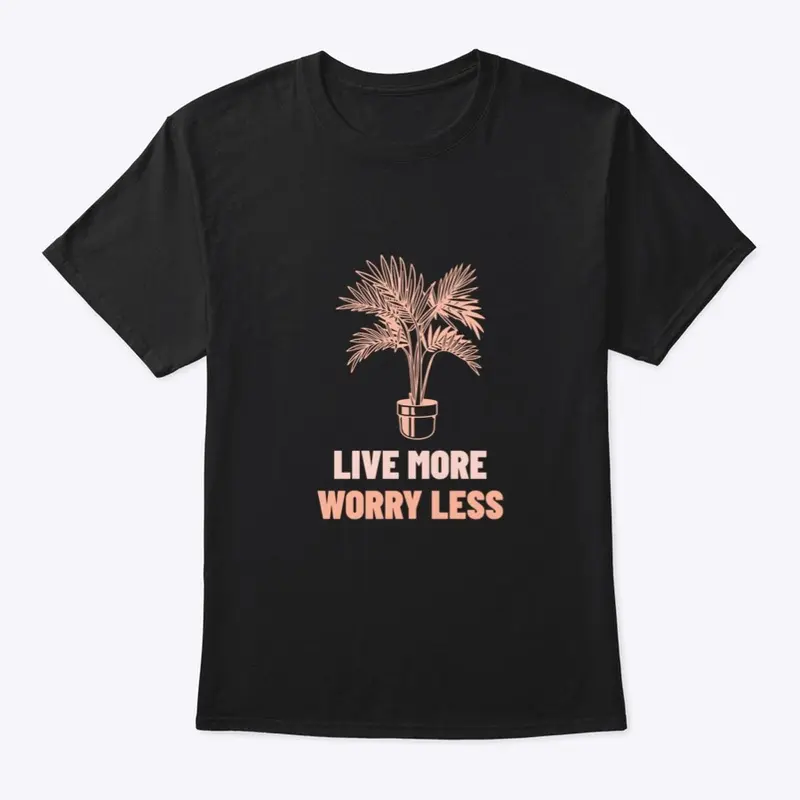 Live More Worry Less Stuff