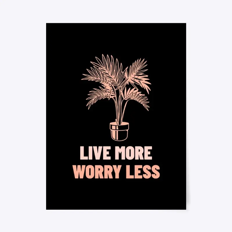 Live More Worry Less Stuff