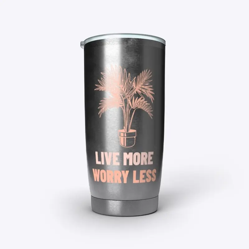 Live More Worry Less Stuff